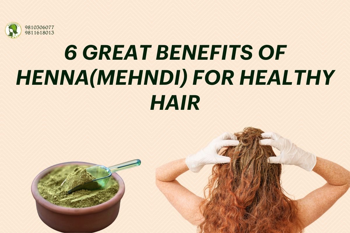 6 Great Benefits of Henna(Mehndi) for Healthy Hair